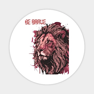 Be brave lion shirt Magnet